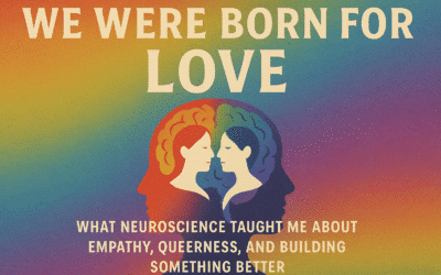 We Were Born For Love: What Neuroscience Taught Me About Empathy, Queerness, and Building Something Better