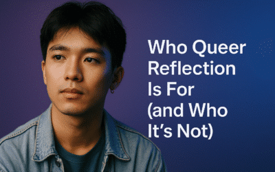 Who Queer Reflection Is For (and Who It’s Not)